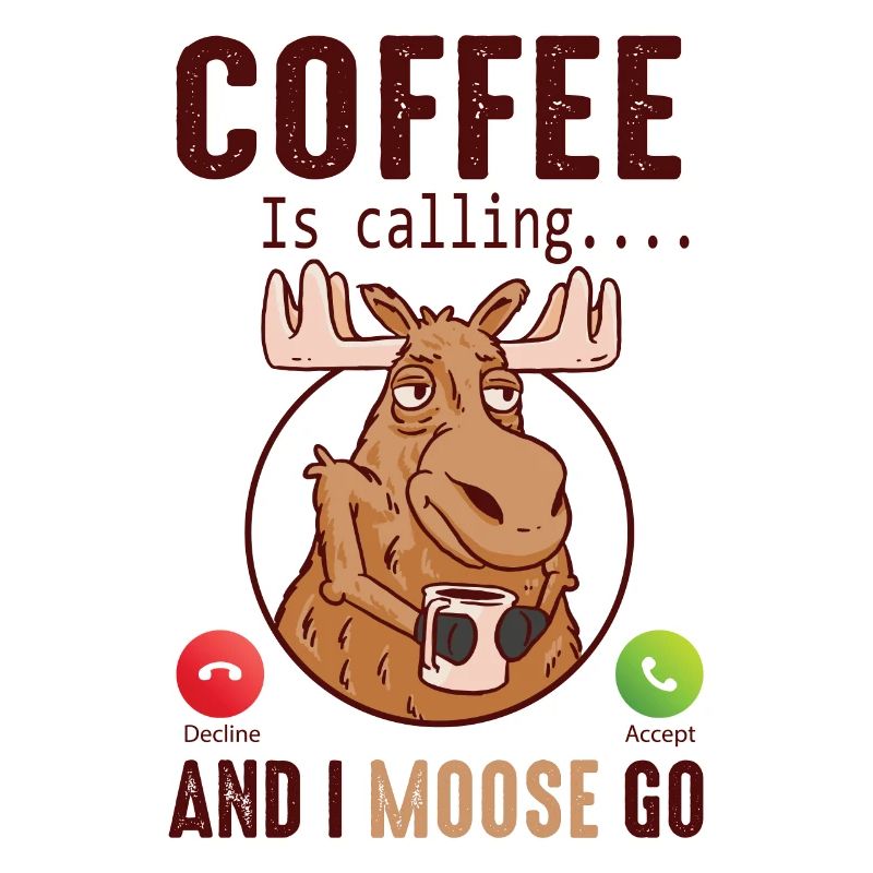 Coffee Is Calling And I Moose Go Elch