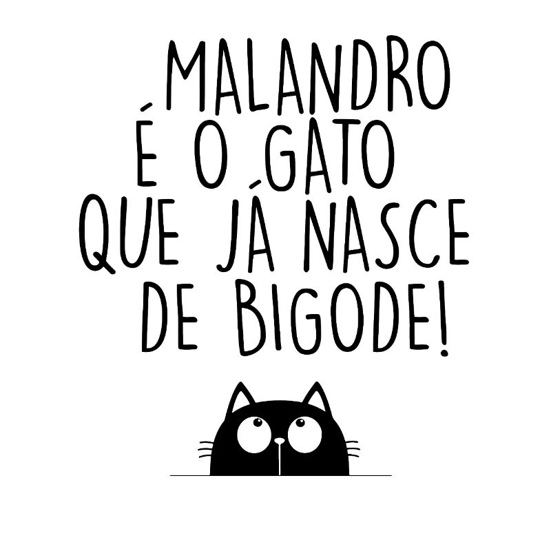 Malandro é o Gato que já nasce de bigode