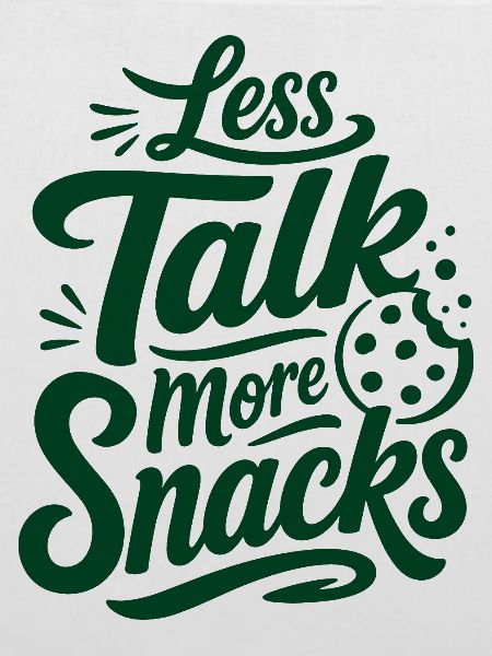 Less Talk More Snacks – Snack-Spruch