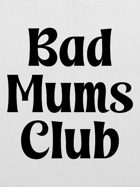 Bad Mums Club