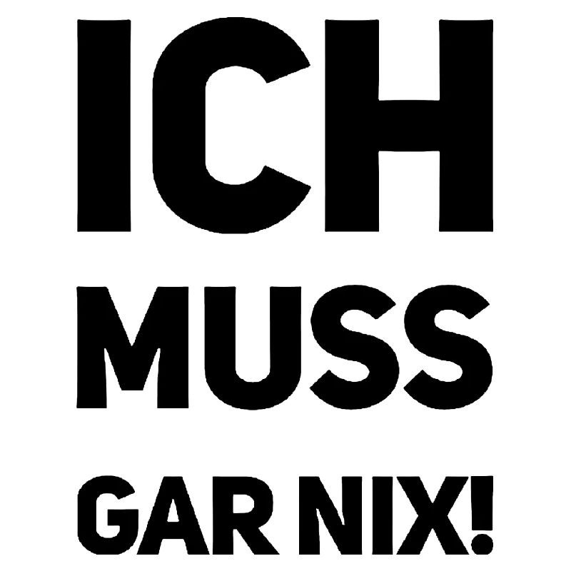 ich muss garnix