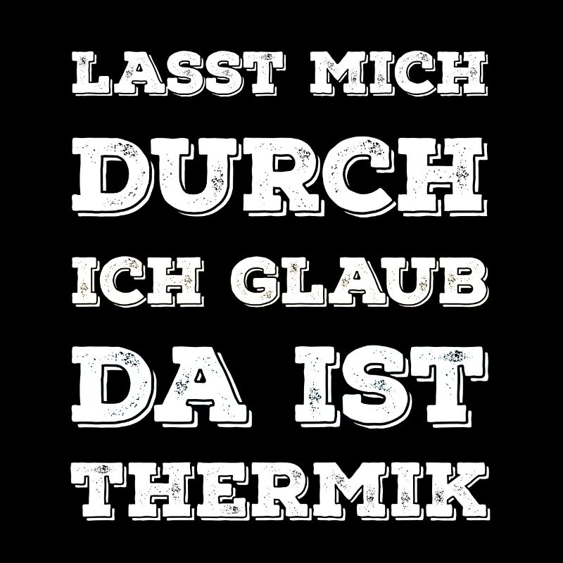"Lasst Mich Durch Ich Glaub Da Ist Thermik" Spruch