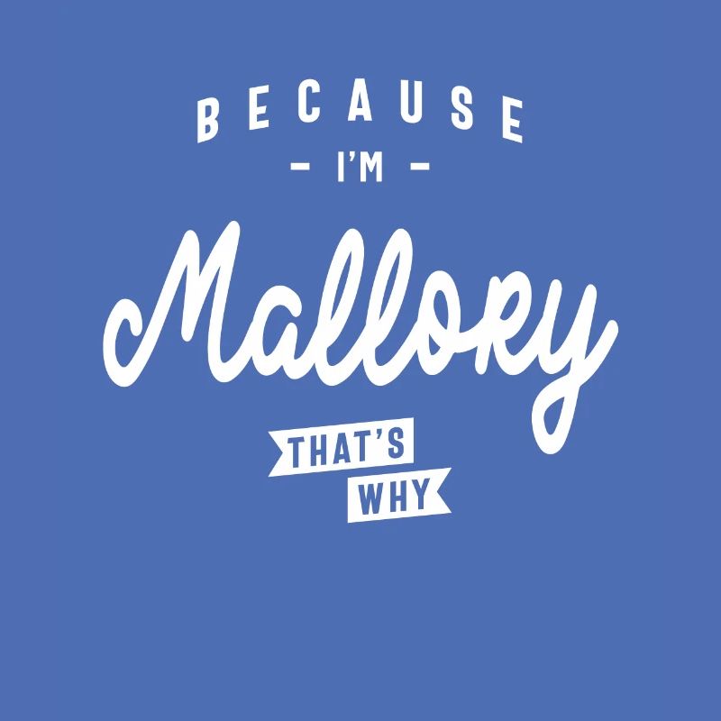 Because I'm Mallory That's Why Personalized Name