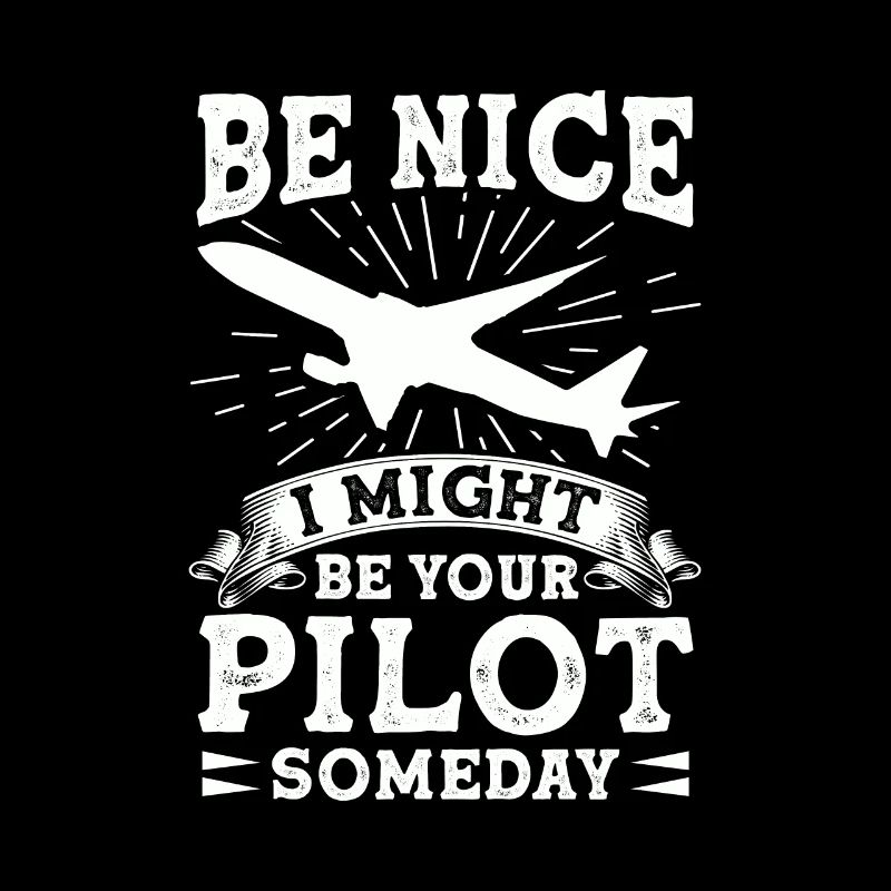 Sei Nett, Eines Tages Bin Ich Dein Pilot Witzig