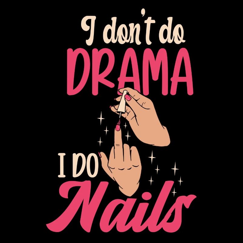 I don't make drama, I make nails