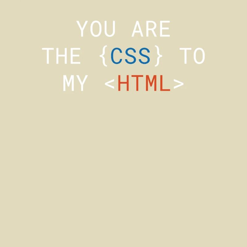Vous êtes le CSS de mon HTML Cute