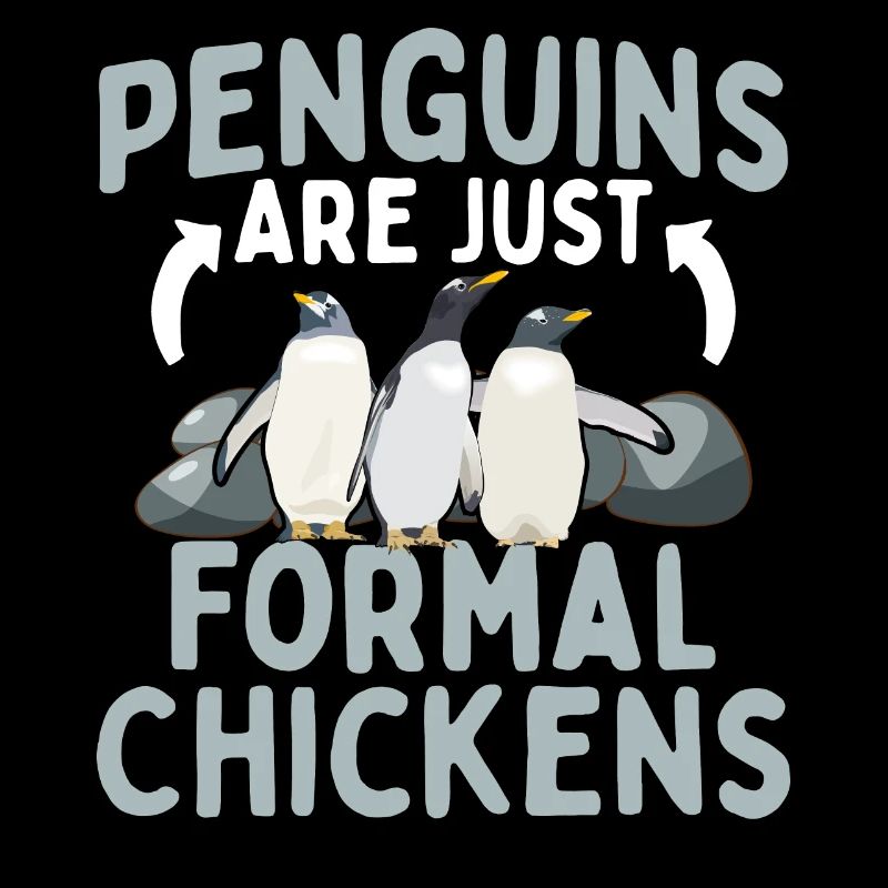 Penguins are just formal chickens Penguins formal