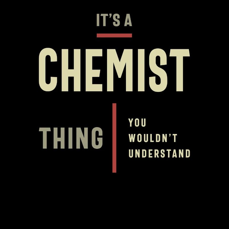 Chemist Thing You Wouldn't Understand - Chemist