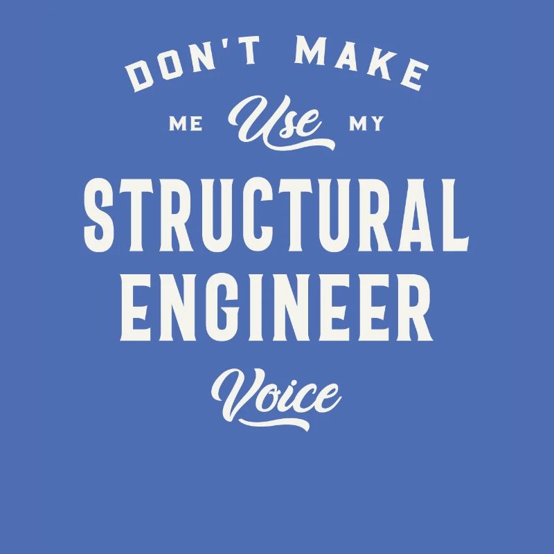 Don't Make Me Use My Structural Engineer Voice