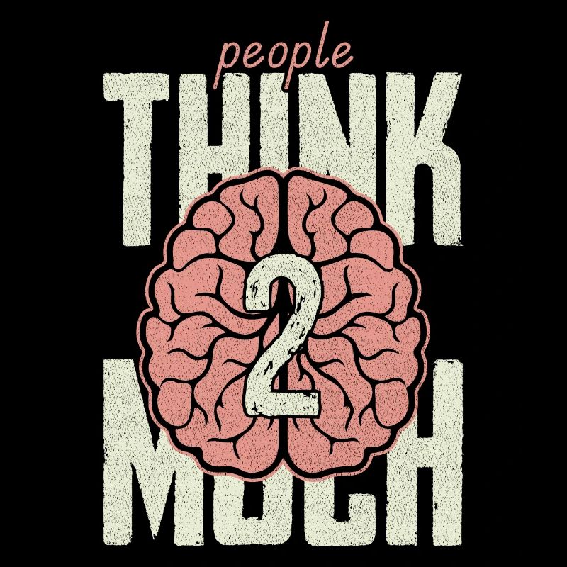 people think 2 much