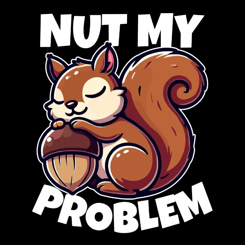 Nut My Problem - Witziges Eichhörnchen-Design