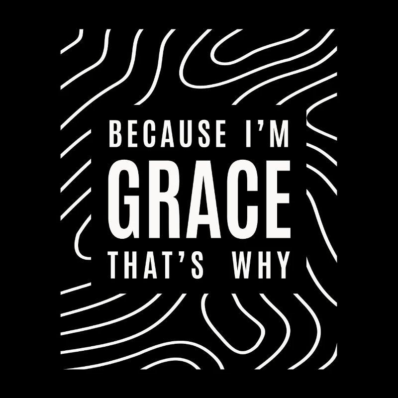 Because I'm Grace That's Why - Name Grace
