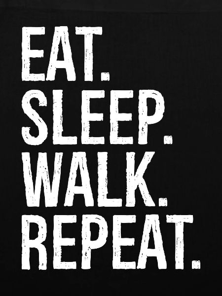 eat sleep walk repeat