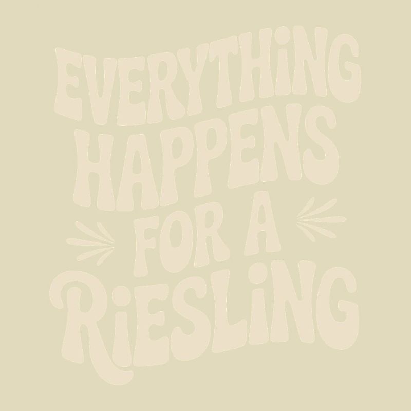 Wine Wine Drinker Everything Happens For A Riesling