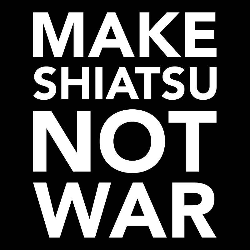 MAKE SHIATSU NOT WAR