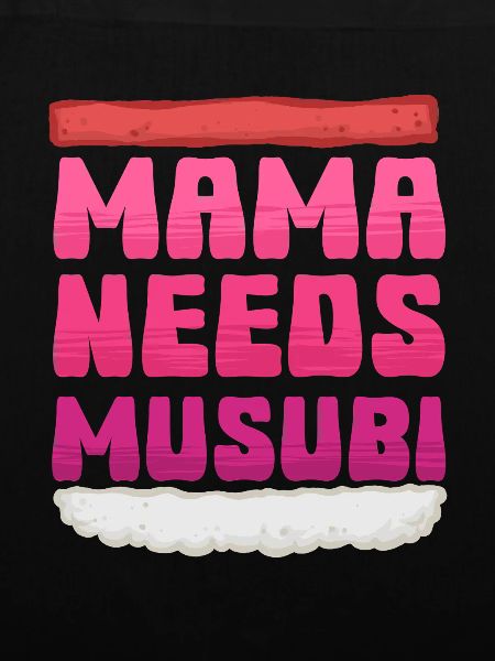 Mama Needs Musubi