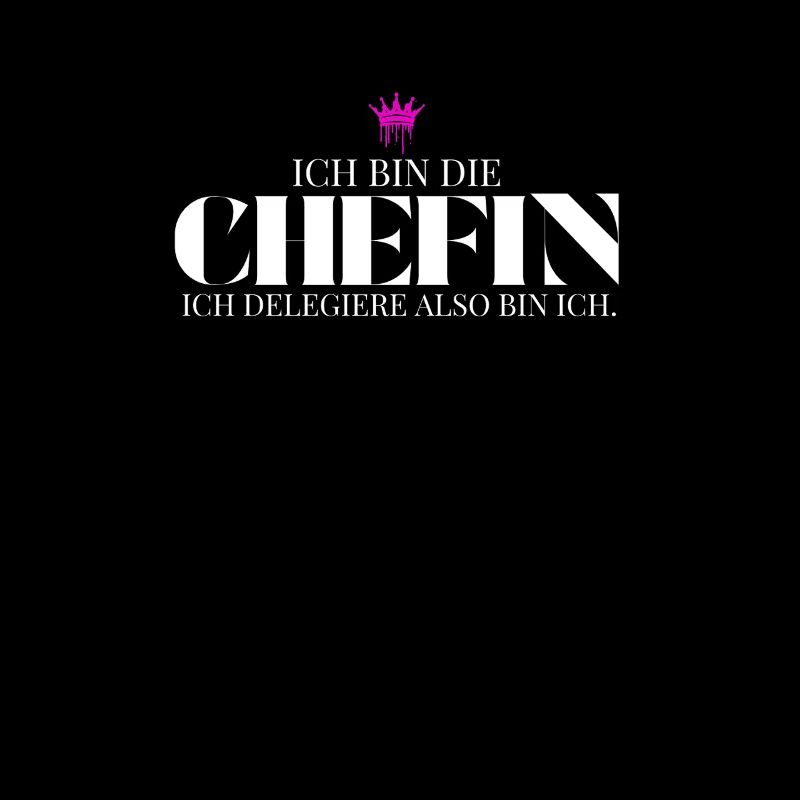 Ich bin die Chefin ich delegiere also bin ich