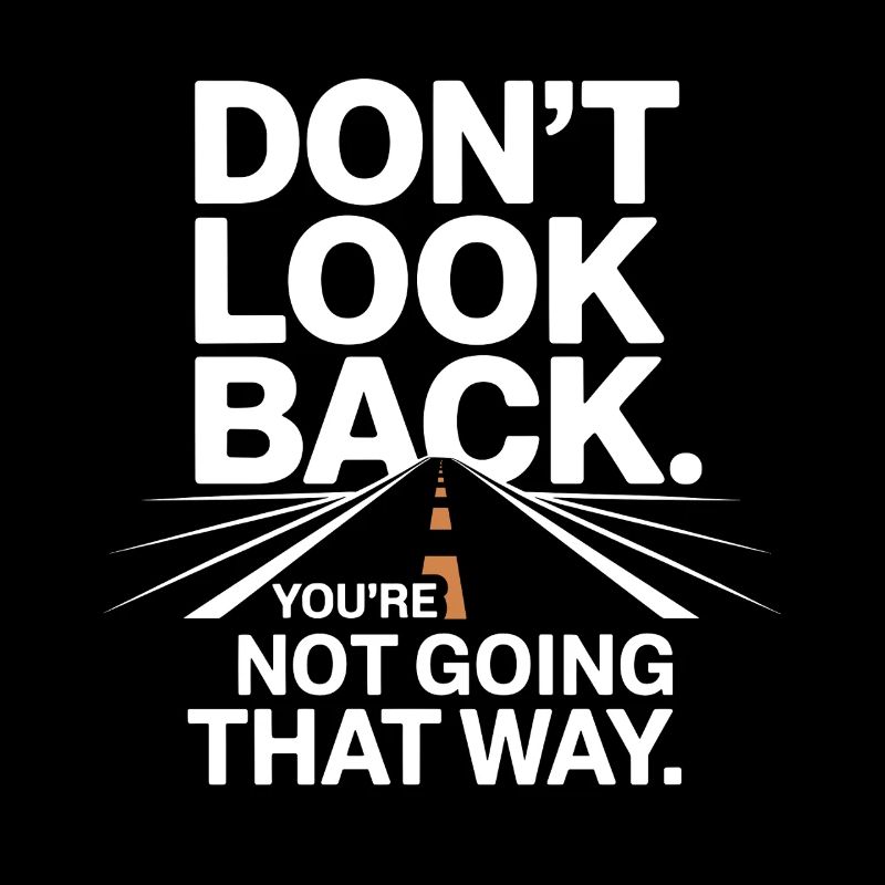 Ne regarde pas en arrière, tu ne vas pas dans cette direction, motivation