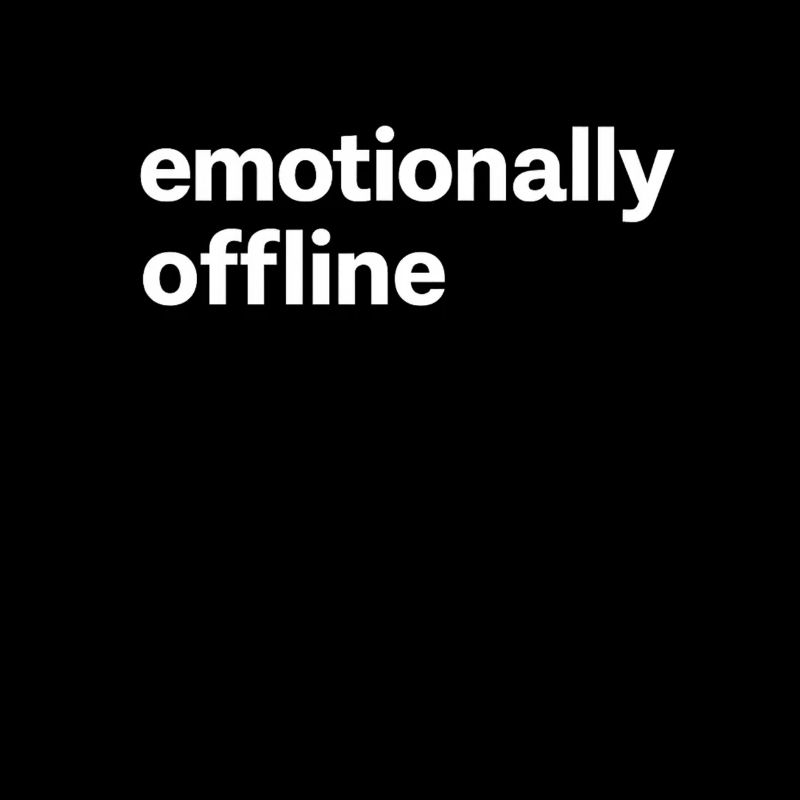 Emotionally Offline Introvert Minimalist
