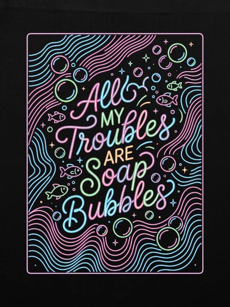 All My Troubles Are Soap Bubbles