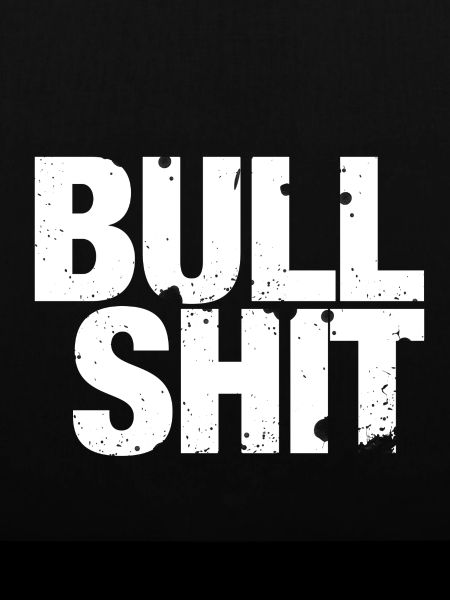 Bullshit - that's nonsense!