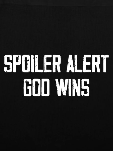 Spoiler Alert God Wins