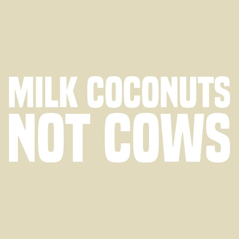 Milk Coconuts Not Cows - Lustiger Veganer Spruch