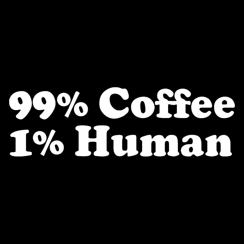 99% Coffee 1% Human