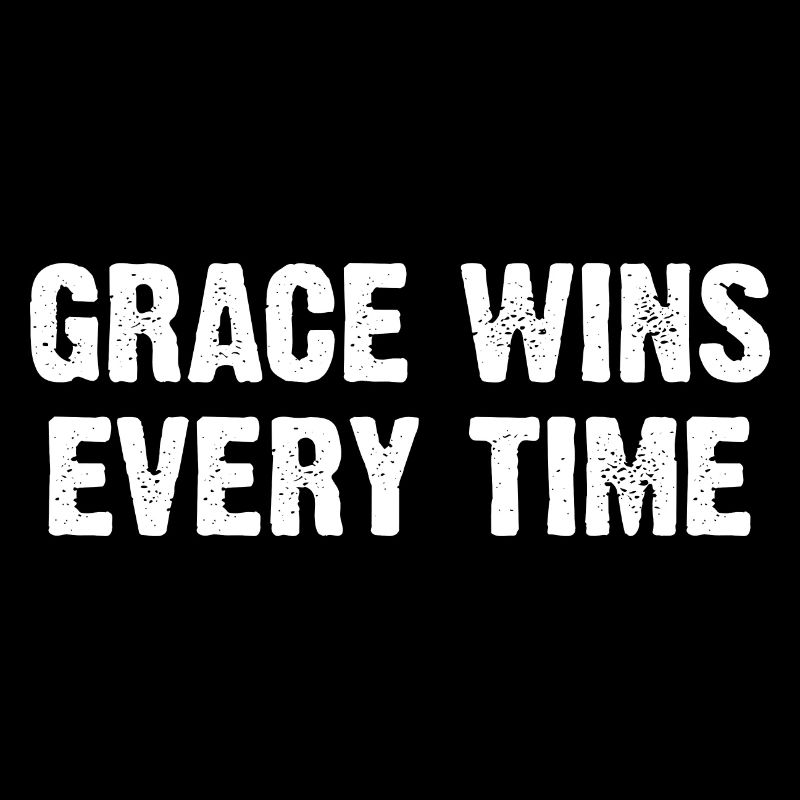 Grace Wins Every Time