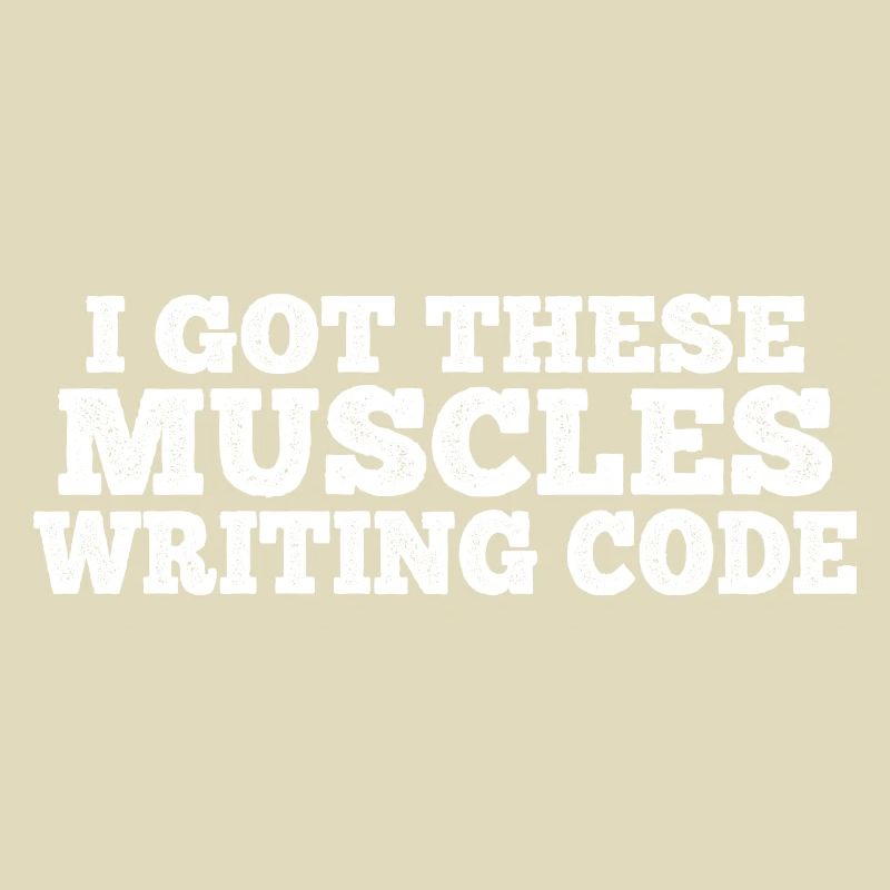I Got These Muscles Writing Code 7