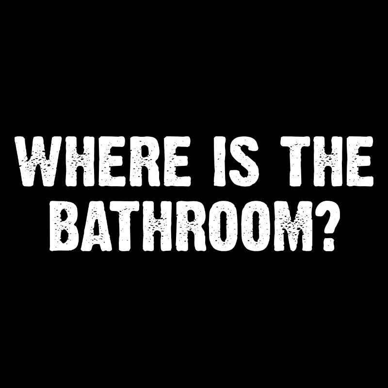 Where Is The Bathroom?