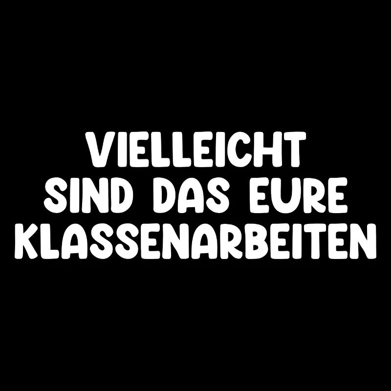 Vielleicht Sind Das Eure Klassenarbeiten