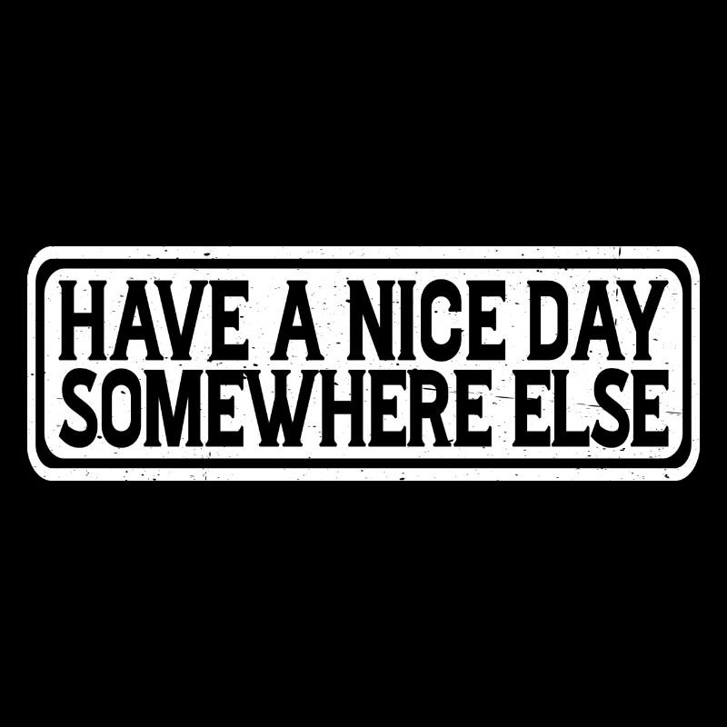 Have A Nice Day Somewhere Else 15