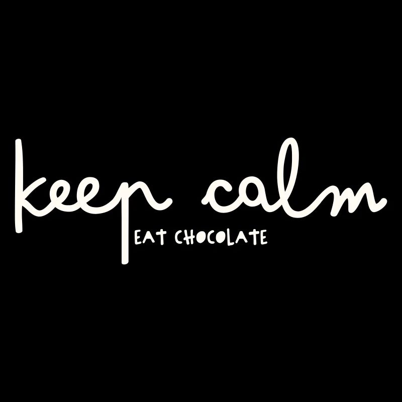 KEEP CALM - EAT CHOCOLATE