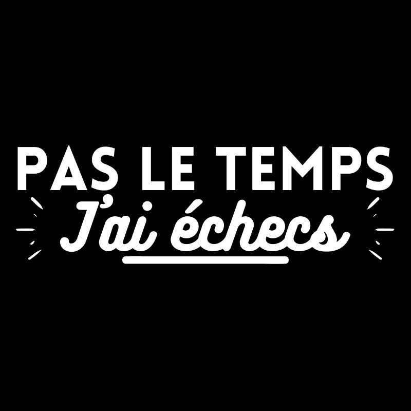 Pas le temps j ai échecs. cadeau échecs échec