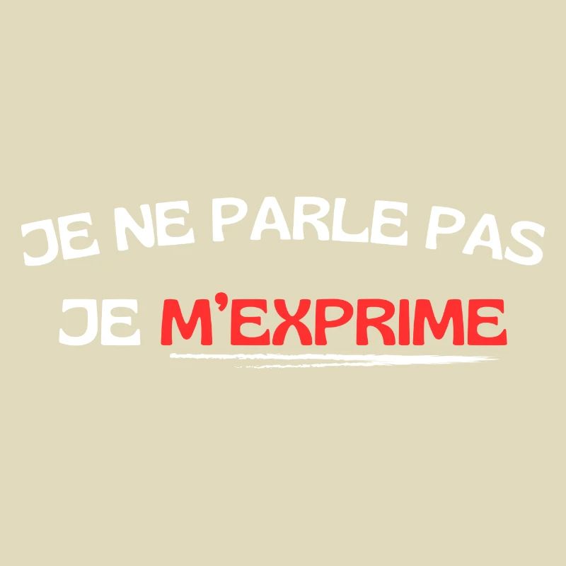 Je ne parle pas je m'exprime