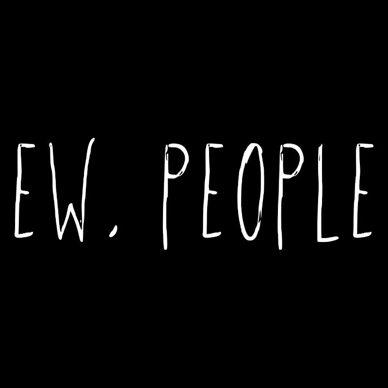 Ew, People
