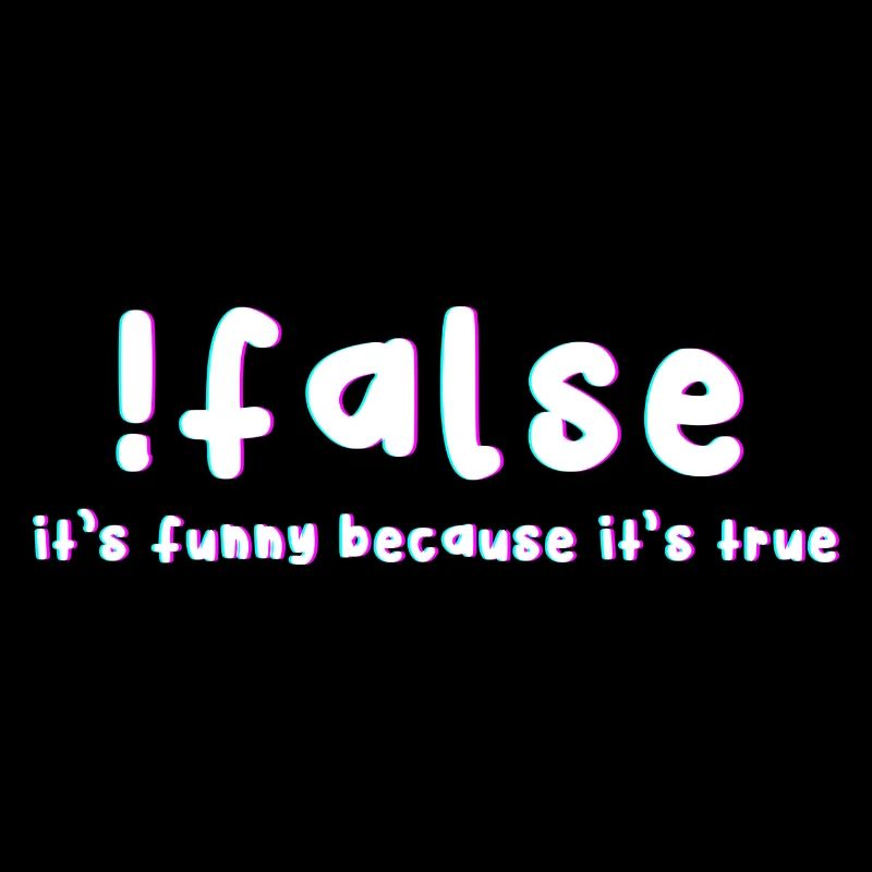 False It's funny because it's a real
