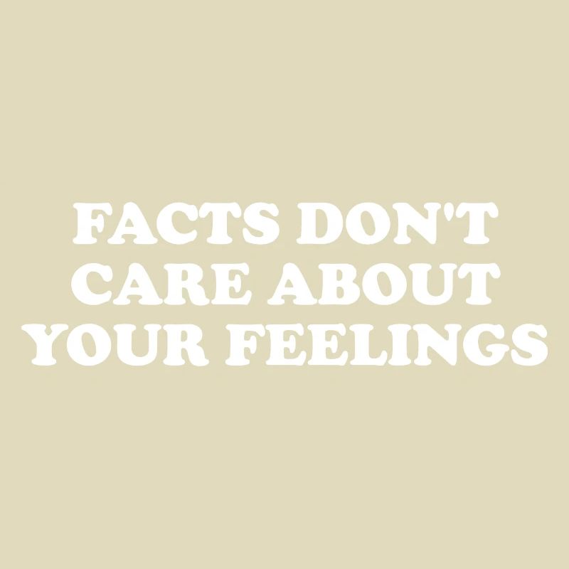 Les faits ne se soucient pas de vos sentiments