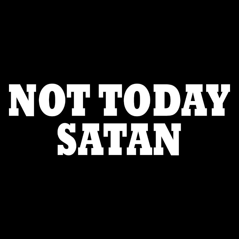Not today satan