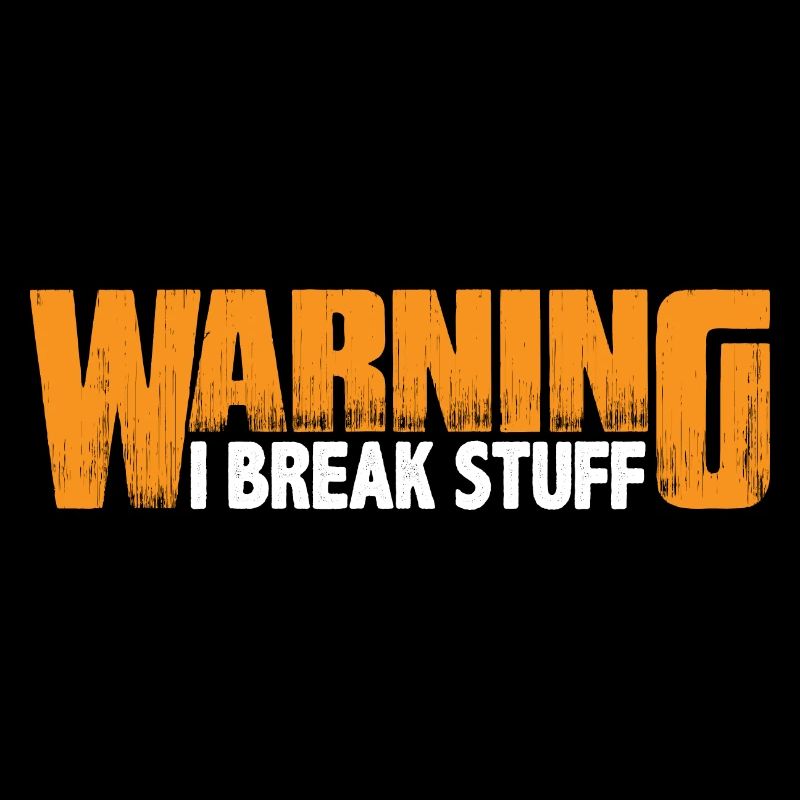 Warning I Break Stuff 8