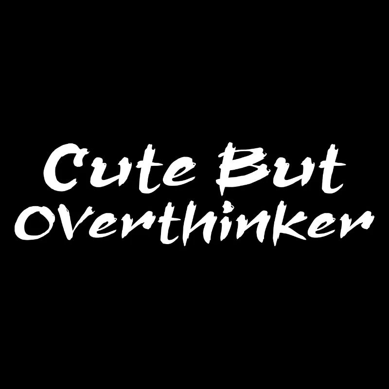 Cute But Overthinker Funny Overthinking