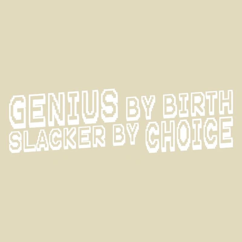 Genius By Birth Slacker By Choice 11