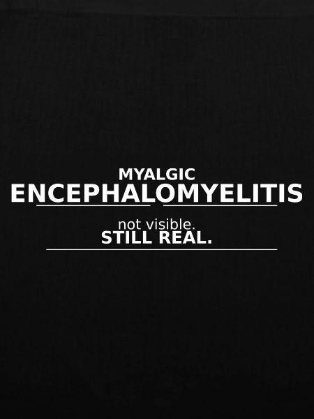 Myalgic Encephalomyelitis not visible. still real.