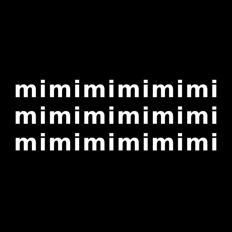 Mimimi Heul doch Heul leise