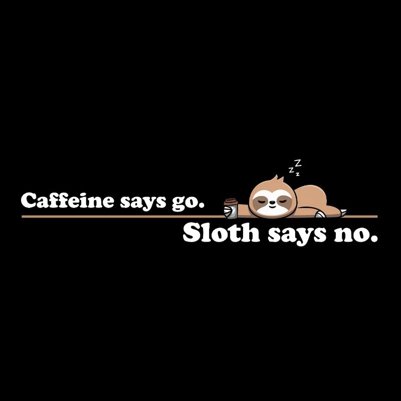 Caffeine Says Go Sloth Says No – Retro Coffee