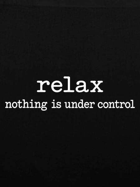 Relax: Nichts ist unter Kontrolle