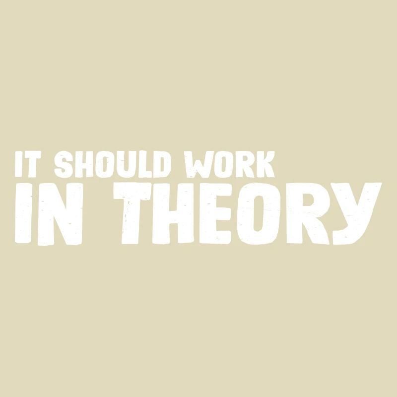 It Should Work In Theory 7