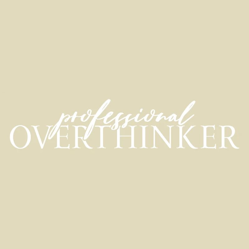 Professional OVERTHINKER