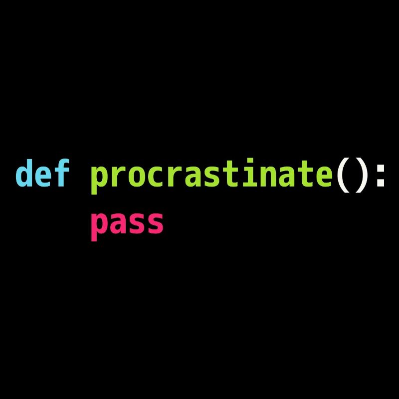 Lustiges Python Code Design def procrastinate pass
